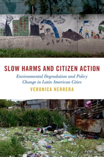 Veronica Herrera - Slow Harms and Citizen Action : Environmental Degra