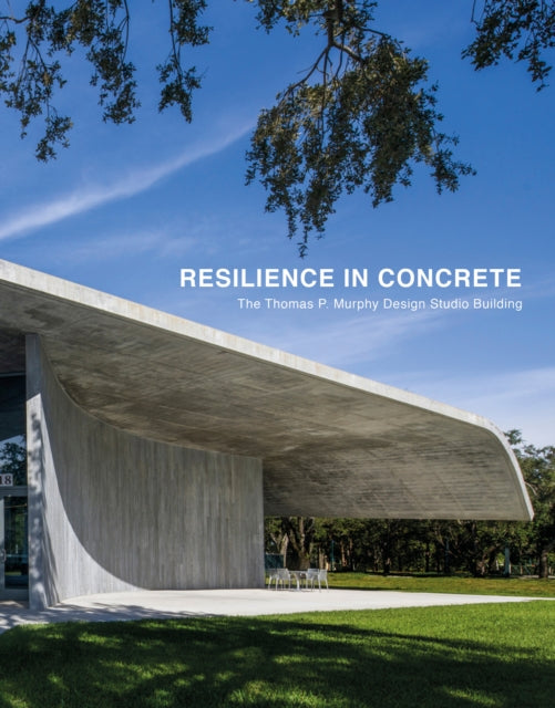 Rodolphe el-Khoury - Resilience in Concrete : The Thomas P. Murphy Des