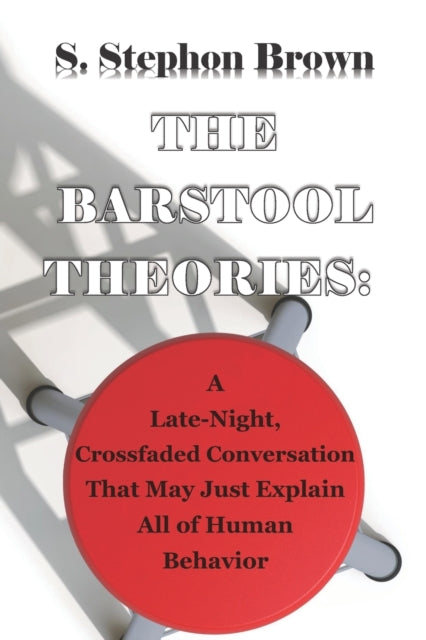 Brown - Barstool Theories  A Late-Night Crossfaded Conversation That M
