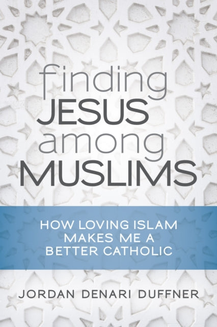 Jordan Denari Duffne - Finding Jesus among Muslims   How Loving Islam