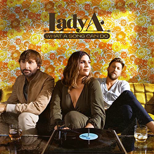 LADY A - WHAT A SONG CAN DO - New CD