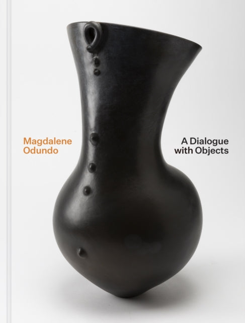 Susan Jefferies - Magdalene Odundo : A Dialogue with Objects - New Har