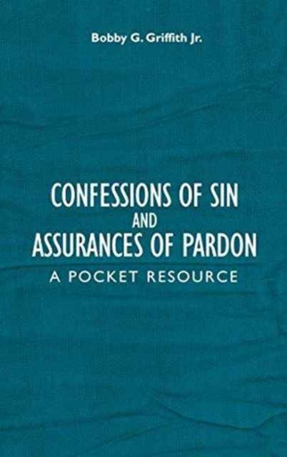 Bobby G Jr. Griffith - Confessions of Sin And Assurances of Pardon : A