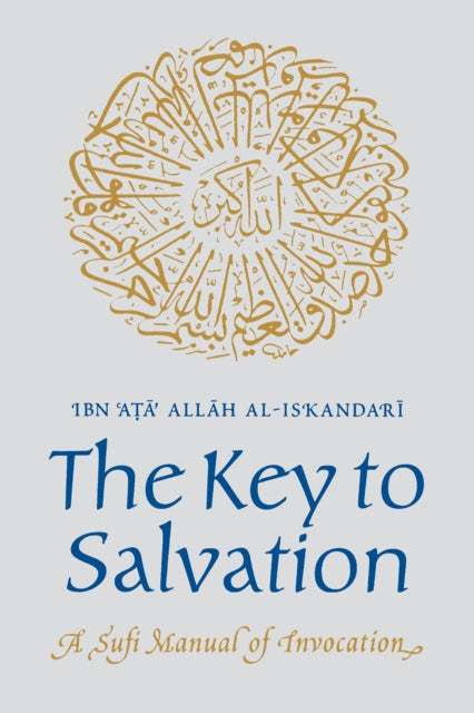 Ibn Ata Allah al-Isk - Key to Salvation : A Sufi Manual of Invocation