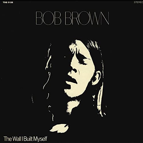 BOB BROWN - WALL I BUILT MYSELF - New Vinyl Record VL