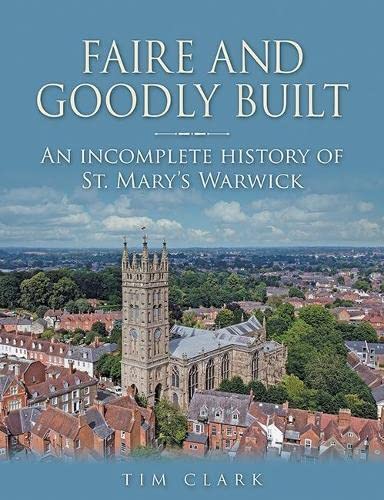 Tim Clark - Faire and Goodly Built : An incomplete History of St. Mary