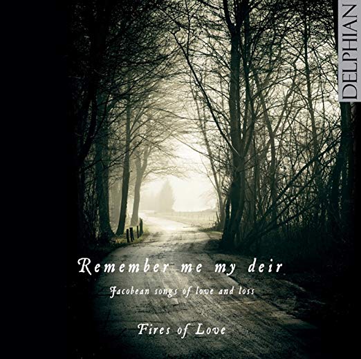 Fires Of Love - Remember Me My Deir - Jacobean Songs Of Love And Loss -