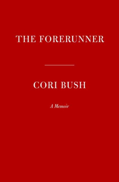Cori Bush - Forerunner : A Story of Pain and Perseverance in America -