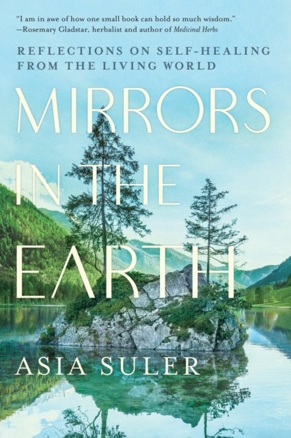 Asia Suler - Mirrors in the Earth : Reflections on Self-Healing from t