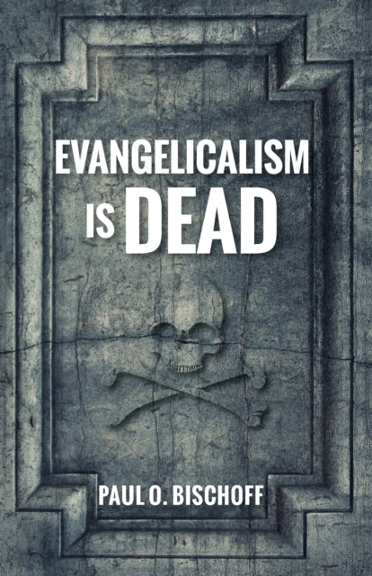 Bischoff - Evangelicalism Is Dead - New paperback or softback