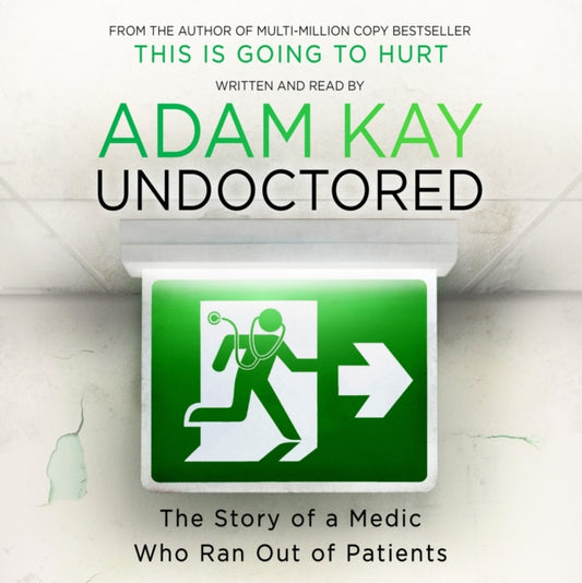 Adam Kay - Undoctored : The brand new No 1 Sunday Times bestseller fro