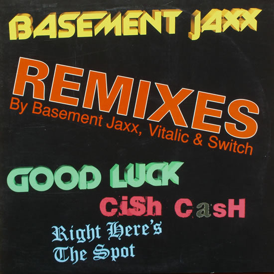 Basement Jaxx - Good Luck / Cish Cash / Right Here's The Spot (Remix
