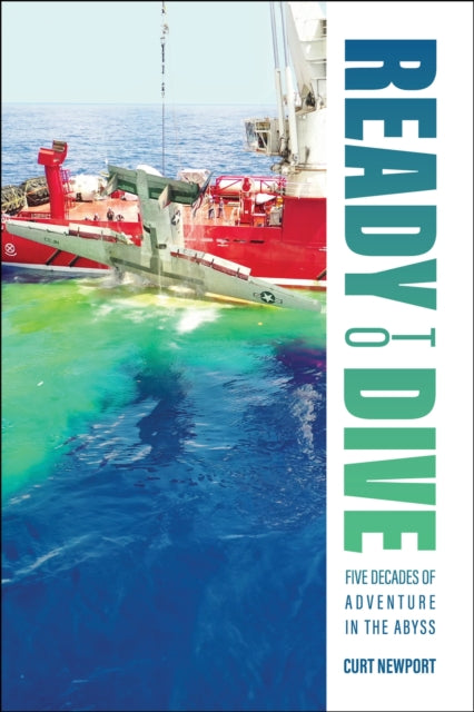 Curt Newport - Ready to Dive : Five Decades of Adventure in the Abyss
