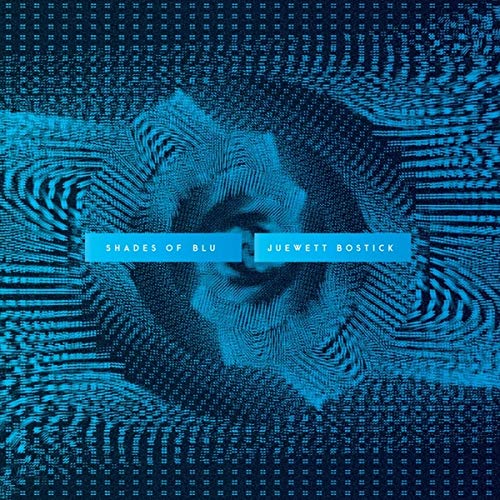 JUEWETT BOSTICK - Shades Of Blu - New CD