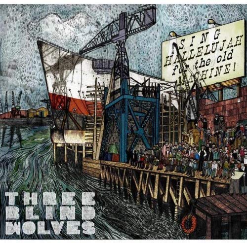 Three Blind Wolves - Sing Hallelujah For The Old Machine - CD