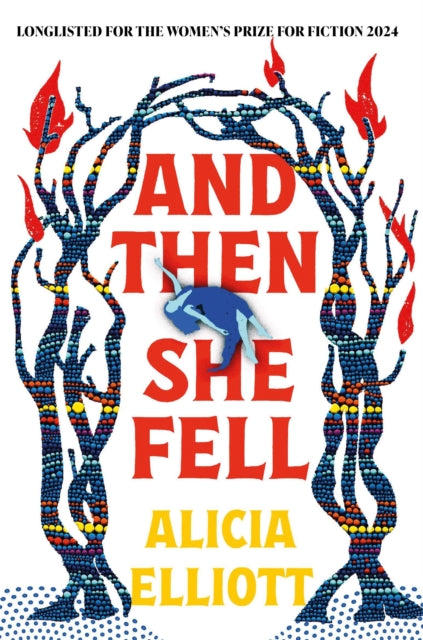 Alicia Elliott - And Then She Fell : LONGLISTED FOR THE WOMEN&#39;S PR