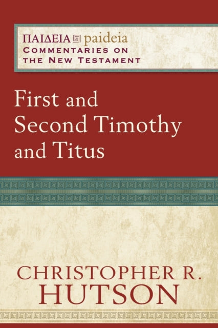 Christopher R. Hutso - First and Second Timothy and Titus - Paperback