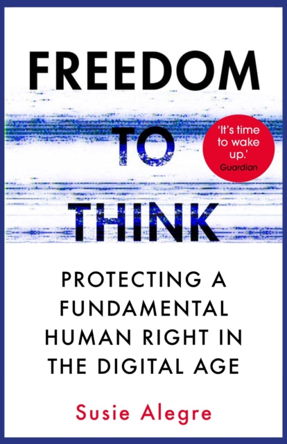 Susie Alegre - Freedom to Think : Protecting a Fundamental Human Right