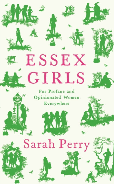 Sarah Perry - Essex Girls : For Profane and Opinionated Women Everywhe