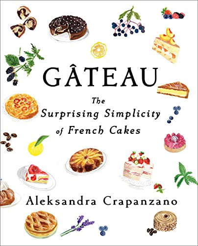 Aleksandra Crapanzan - Gateau : The Surprising Simplicity of French Ca