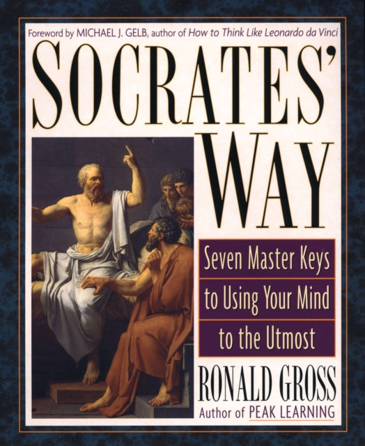Gross - Socrates' Way  Seven Keys to Using Your Mind to the Utmost - N