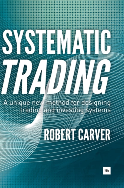Robert Carver - Systematic Trading : A Unique New Method for Designing