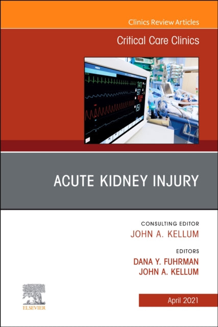 Acute Kidney Injury, An Issue of Critical Care Clinics : Volume 37-2 -