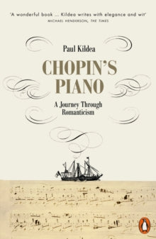 Paul Kildea - Chopin's Piano : A Journey through Romanticism - Paperba