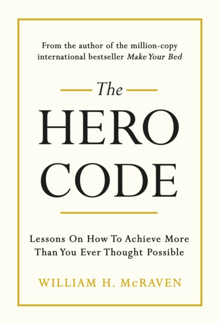 Admiral William H. M - Hero Code : Lessons on How To Achieve More Than