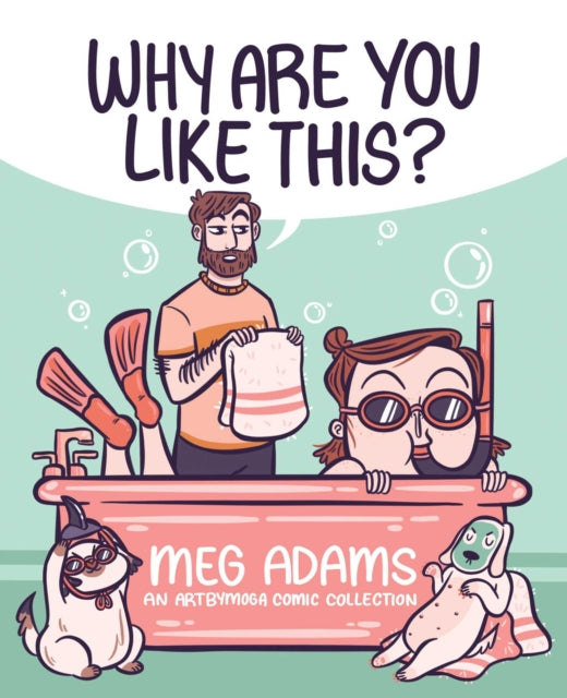 Meg Adams - Why Are You Like This? : An ArtbyMoga Comic Collection - P