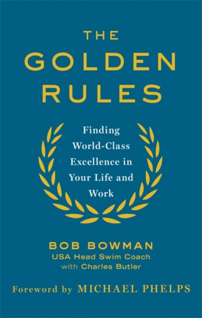 Bob Bowman - Golden Rules : 10 Steps to World-Class Excellence in Your