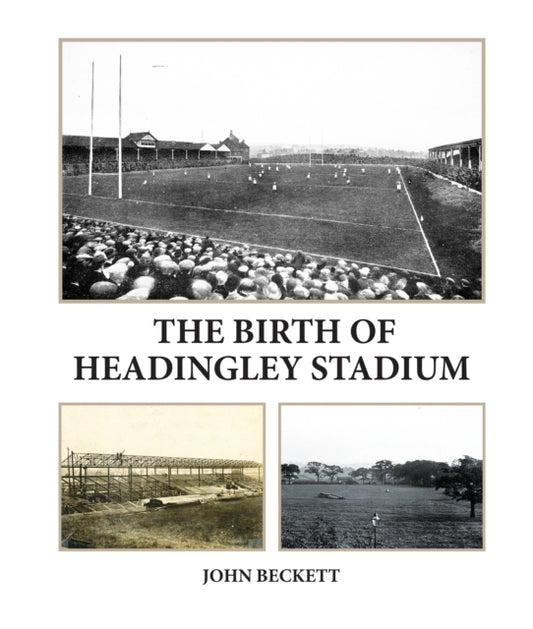 John Beckett - Birth of Headingley Stadium - New Paperback