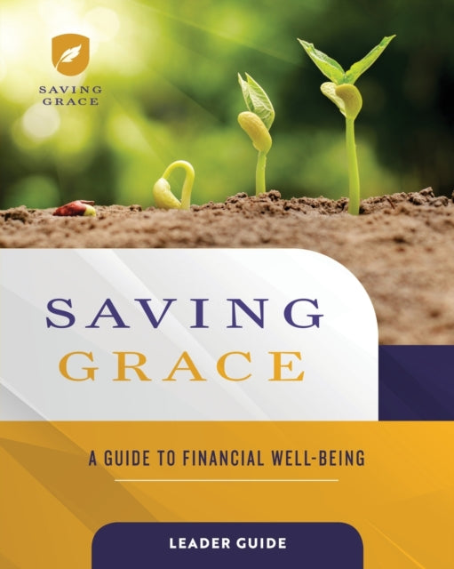 Abingdon - Saving Grace Leader Guide  A Guide to Financial Well-Being