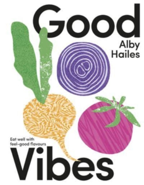 Alby Hailes - Good Vibes : Eat well with feel-good flavours - New Hard