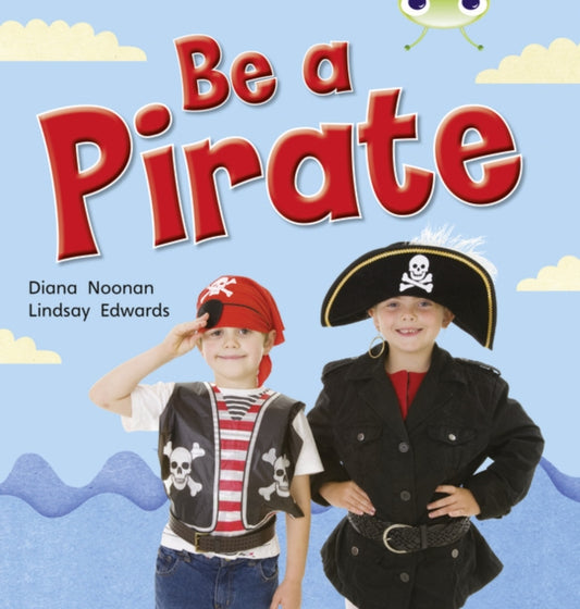 Diana Noonan - Be a Pirate : Bug Club Non-fiction Red B (KS1) Be a Pir