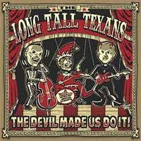 LONG TALL TEXANS - DEVIL MADE US DO IT - New CD