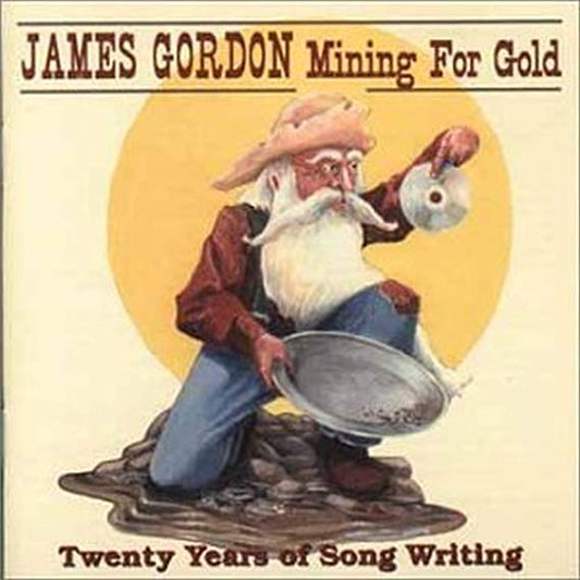 James Gordon - Mining For Gold 20 Years Of Songwriting - CD
