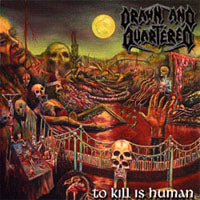 DRAWN AND QUARTERED - TO KILL IS HUMAN - CD