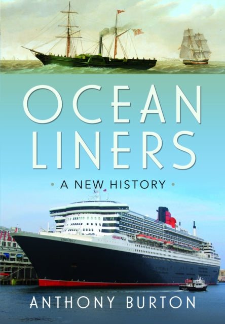 Anthony Burton - Ocean Liners : A New History - Hardback