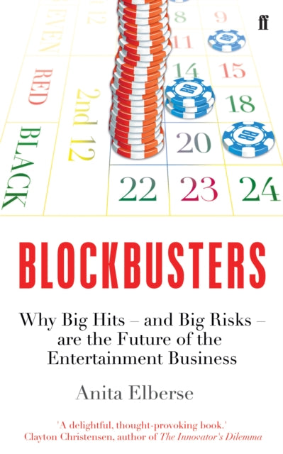 Anita Elberse - Blockbusters : Why Big Hits - and Big Risks - are the