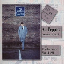 Art Pepper - - Unreleased Art, Vol. III: The Croydon Concert, May 14, 1