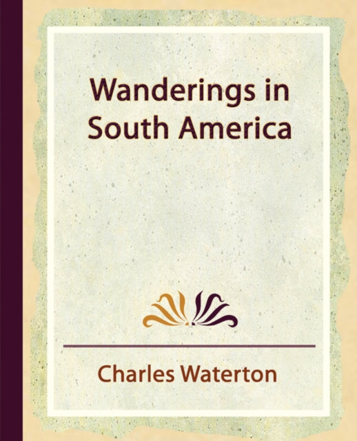 Charles Waterton - Wanderings in South America - New paperback or soft