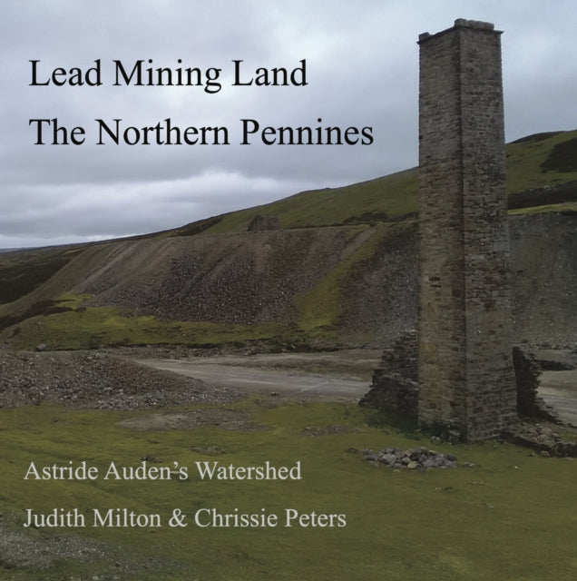 Chrissie Peters - Lead Mining Land the Northern Pennines : Astride Aud