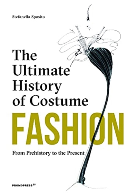 Stefania Sposito - Fashion: The Ultimate History of Costume: From Preh