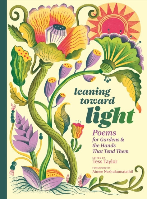 Aimee Nezhukumatathi - Leaning toward Light : Poems for Gardens & the