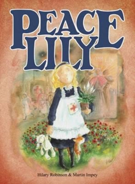 Hilary Robinson - Peace Lily : The World War 1 Battlefield Nurse - Pap