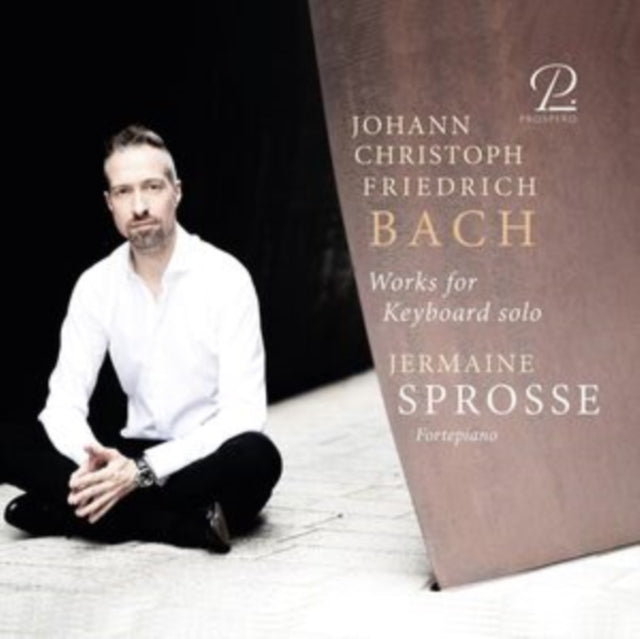Jermaine Sprosse - Johann Christoph Friedrich Bach: Works for Keyboard s