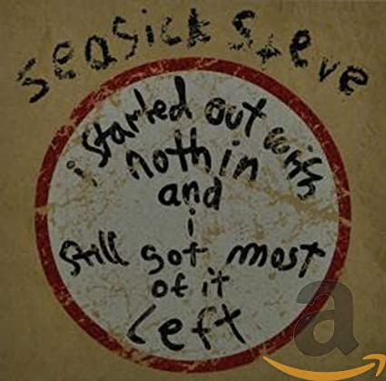Seasick Steve - I Started Out With Nothin And I Still Got Most Of It Lef