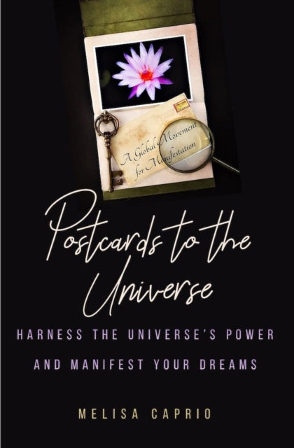 Melisa Caprio - Postcards to the Universe : Harness the Universe's