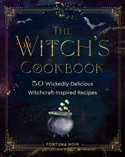 Fortuna Noir - Witch's Cookbook : 50 Wickedly Delicious Witchcraft